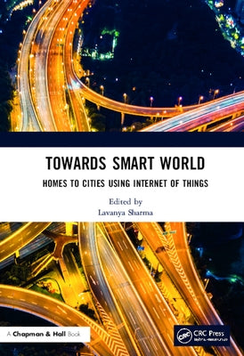 Towards Smart World: Homes to Cities Using Internet of Things by Sharma, Lavanya