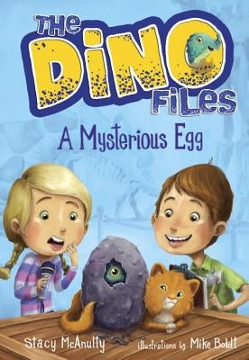The Dino Files #1: A Mysterious Egg by McAnulty, Stacy