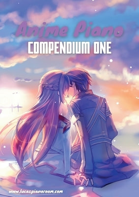 Anime Piano, Compendium One: Easy Anime Piano Sheet Music Book for Beginners and Advanced by Hackbarth, Lucas