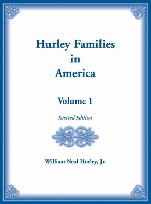 Hurley Families in American Volume 1, Revised Edition by Hurley, William N.