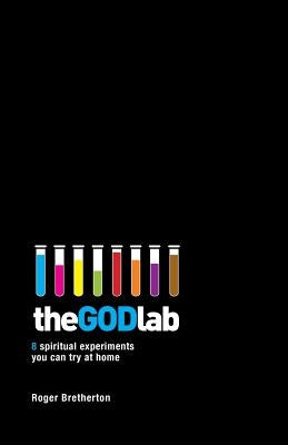 The God Lab: 8 spiritual experiments you can try at home by Bretherton, Roger