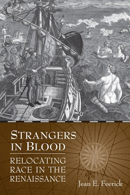 Strangers in Blood: Relocating Race in the Renaissance by Feerick, Jean E.