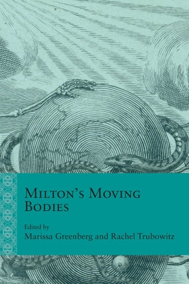 Milton's Moving Bodies by Greenberg, Marissa