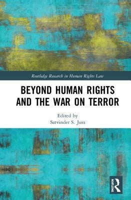 Beyond Human Rights and the War on Terror by Juss, Satvinder S.