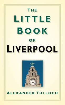 The Little Book of Liverpool by Tulloch, Alex