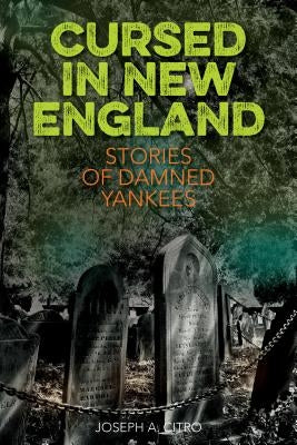 Cursed in New England: More Stories of Damned Yankees by Citro, Joseph A.