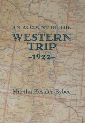 An Account of the Western Trip - 1922 by Bybee, Martha Kessler