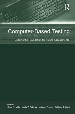 Computer-Based Testing: Building the Foundation for Future Assessments by Mills, Craig N.