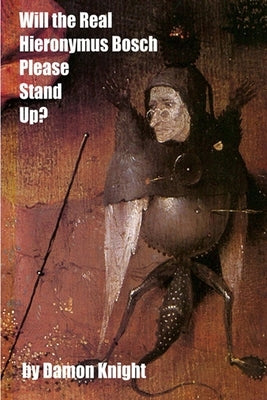 Will the Real Hieronymus Bosch Please Stand Up? by Knight, Damon