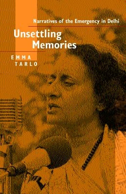 Unsettling Memories: Narratives of the Emergency in Delhi by Tarlo, Emma