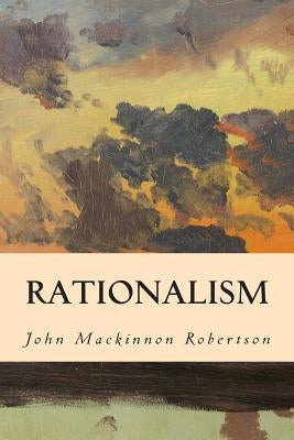 Rationalism by Robertson, John MacKinnon