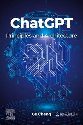 ChatGPT: Principles and Architecture by Cheng, Ge