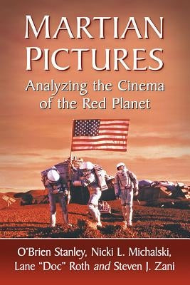 Martian Pictures: Analyzing the Cinema of the Red Planet by Stanley, O'Brien