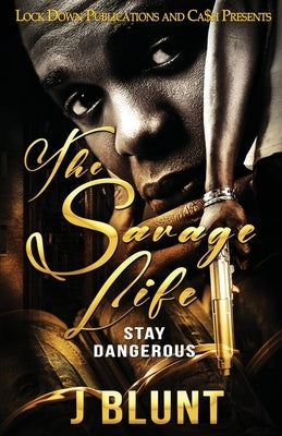 The Savage Life: Stay Dangerous by J-Blunt