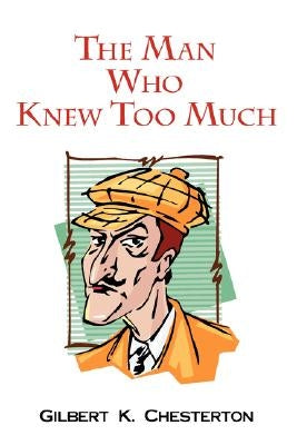 The Man Who Knew Too Much by Chesterton, Gilbert K.