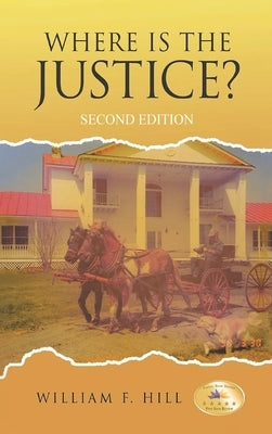 Where is the Justice?: Second Edition by Hill, William F.
