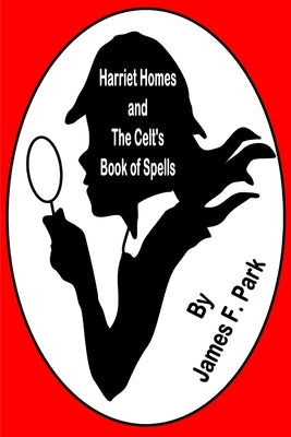 Harriet Homes and The Celts Book of Spells by Park, James F.