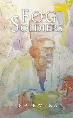 Fog Soldiers by Eweka, Ena