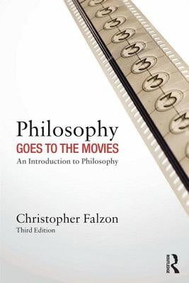 Philosophy Goes to the Movies: An Introduction to Philosophy by Falzon, Christopher