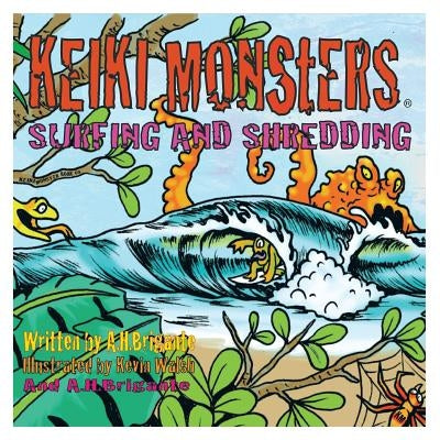 Keiki Monsters Surfing and Shredding! by Brigante, Anthony H.