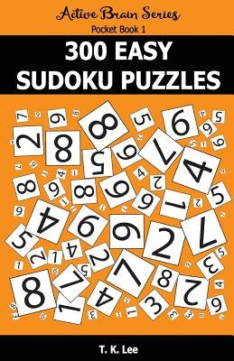 300 Easy Sudoku Puzzles: Active Brain Series Pocket Book by Lee, T. K.