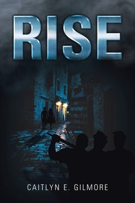 Rise by Gilmore, Caitlyn E.