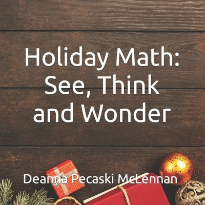 Holiday Math: See, Think and Wonder by Pecaski McLennan, Deanna