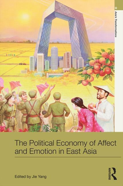 The Political Economy of Affect and Emotion in East Asia by Yang, Jie