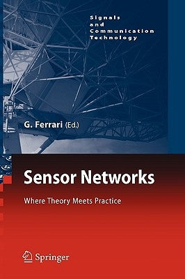 Sensor Networks: Where Theory Meets Practice by Ferrari, Gianluigi