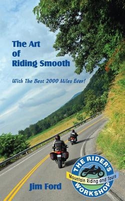 The Art of Riding Smooth: Plus the Best 2000 Miles Ever! by Ford, James B.