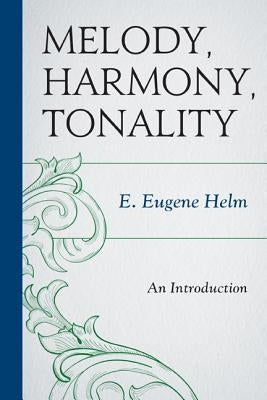Melody, Harmony, Tonality: An Introduction by Helm, E. Eugene