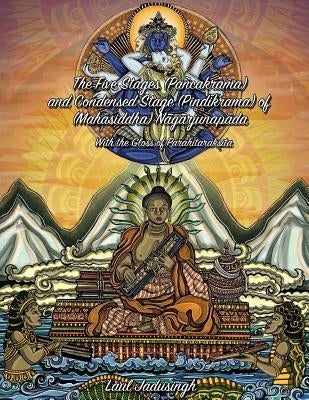 The Five Stages (Pancakrama) and Condensed Stage (Pindikrama) of Nagarjunapada: With the Gloss of Parahitaraksita by Jadusingh, Laul B.