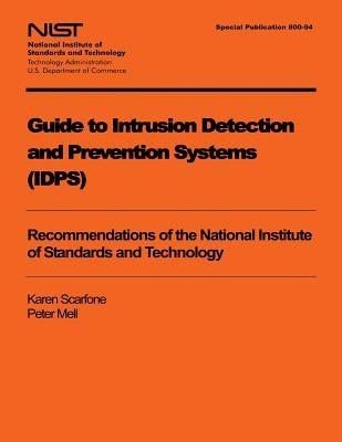 Guide to Intrusion Detection and Prevention Systems (IDPS) by U. S. Department of Commerce