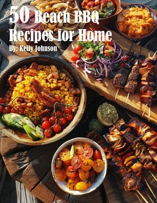 50 Beach BBQ Recipes for Home by Johnson, Kelly