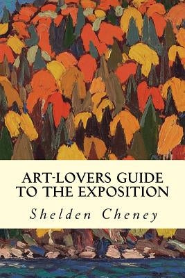Art-Lovers Guide to the Exposition by Cheney, Shelden