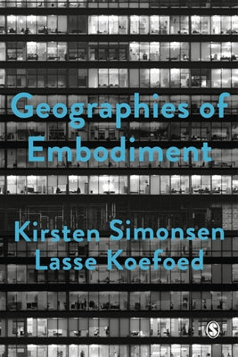 Geographies of Embodiment: Critical Phenomenology and the World of Strangers by Simonsen, Kirsten