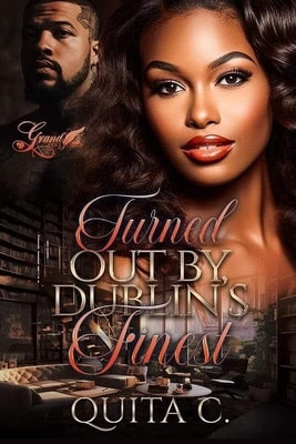 Turned Out By Dublin's Finest by C, Quita