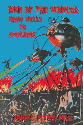 War of the Worlds: From Wells to Spielberg by Flynn, John L.