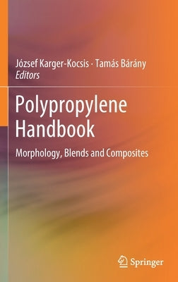 Polypropylene Handbook: Morphology, Blends and Composites by Karger-Kocsis, József