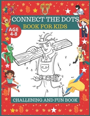 Connect The Dots Book For Kids Age 4-8: Dot To dot Activity Kids Book Age 4-6 to 6-8: Dot To Dot Filled with Nice Animals, fruits, vegetables, flowers by Ahmed, Tofayel