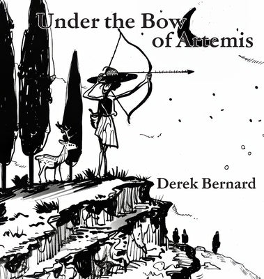 Under the Bow of Artemis by Bernard, Derek B.