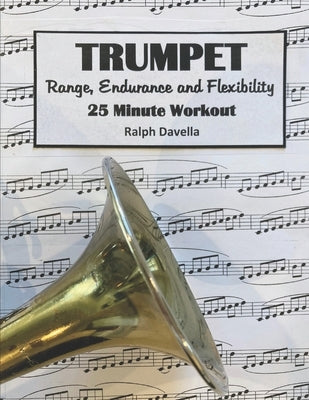 Trumpet Range, Endurance, and Flexibility: 25 Minute Workout by Davella, Ralph P.