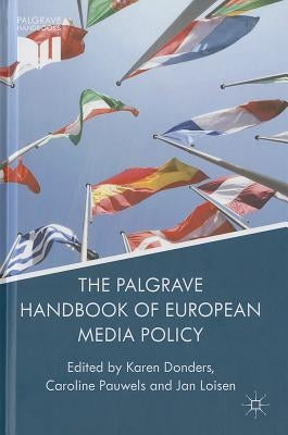 The Palgrave Handbook of European Media Policy by Donders, K.