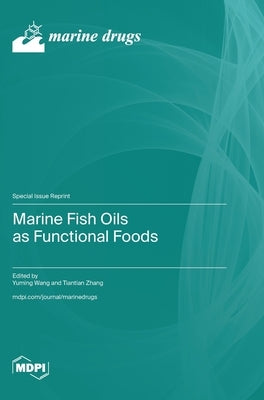 Marine Fish Oils as Functional Foods by Wang, Yuming