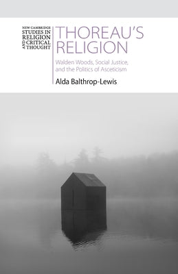 Thoreau's Religion: Walden Woods, Social Justice, and the Politics of Asceticism by Balthrop-Lewis, Alda