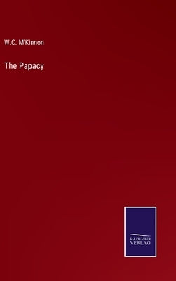 The Papacy by M'Kinnon, W. C.