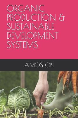 Organic Production & Sustainable Development Systems: Towards Resilient Cities and Sustainable Culture by Okorie, Prof Ogbonna