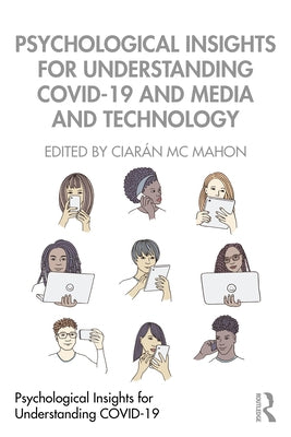 Psychological Insights for Understanding COVID-19 and Media and Technology by MC Mahon, Ciarán