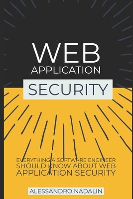 Wasec: Web Application Security for the everyday software engineer: Everything a web developer should know about application by Nadalin, Alessandro
