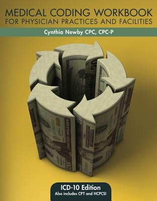 Medical Coding Workbook for Physician Practices and Facilities: ICD-10 Edition by Newby, Cynthia